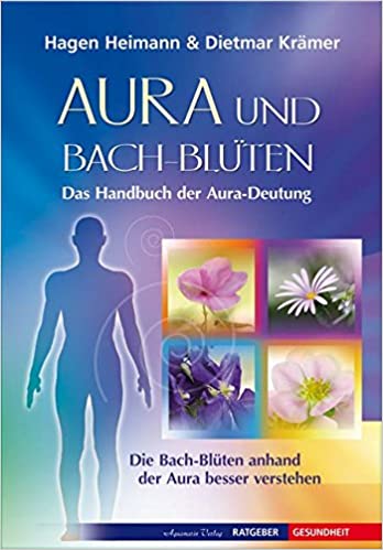 Aura und Bach-Blüten - Das Handbuch der Aura-Deutung