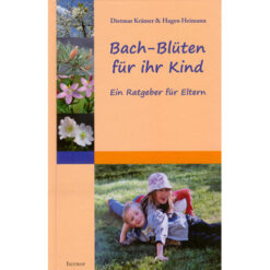 Bach-Blüten für ihr Kind - Ein Ratgeber für Eltern Hagen Heimann & Dietmar Krämer