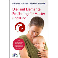 Die Fünf Elemente Ernährung für Mutter und Kind Barbara Temelie