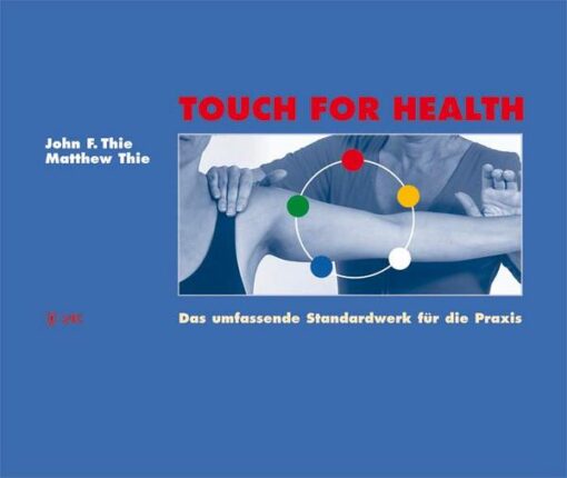 Touch for Health - Das umfassende Standardwerk für die Praxis