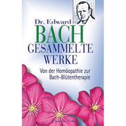 Dr. Edward Bach Gesammelte Werke