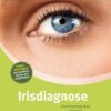 Irisdiagnose - Krankheitszeichen erkennen und typgerecht behandeln