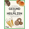 Gesund mit Heilpilzen Philip Rebensburg