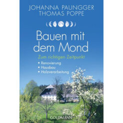 Bauen mit dem Mond - Zum richtigen Zeitpunkt: Renovierung, Hausbau, Holzverarbeitung Johanna Paungger